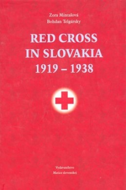 Red Cross in Slovakia 1919-1938 - Zora Mintalová; Bohdan Telgársky