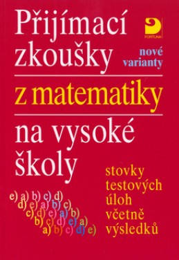 Přijímací zkoušky z matematiky na vysoké školy nové varianty - Miloš Kaňka