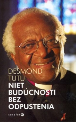 Niet budúcnosti bez odpustenia - Desmond Tutu