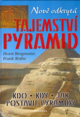 Nově odkrytá tajemství pyramid - Horst Bergmann; Frank Rothe