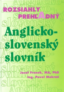 Rozsiahly prehľadný Anglicko - slovenský slovník - Pavel Mokráň; Josef Fronek