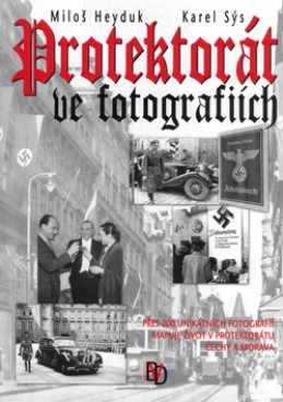 Protektorát ve fotografiích - Miloš Heyduk; Karel Sýs