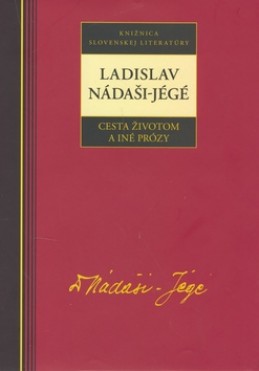 Ladislav Nadáši-Jégé Cesta životom a iné prózy - Ladislav Nádaši - Jégé