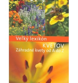 Veľký lexikón Kvetov Záhradné kvety od A do Z