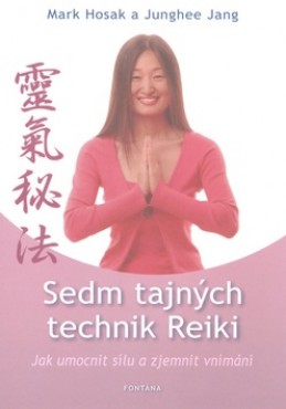 Sedm tajných technik Reiki - Mark Hosak; Junghee Jang