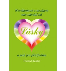 Nevědomost a nezájem nás odvádí od Lásky a pak jen přežíváme
