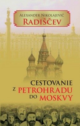 Cestovanie z Petrohradu do Moskvy - Alexander Nikolajevi Radiščev