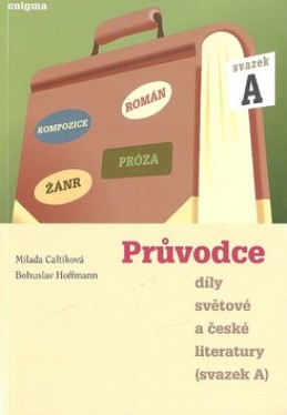 Průvodce díly světové a české literatury - Bohuslav Hoffmann; Milada Caltíková