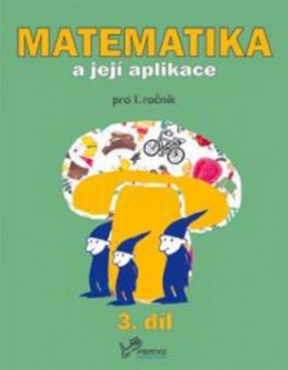 Matematika a její aplikace pro 1. ročník 3.díl - Josef Molnár; Hana Mikulenková