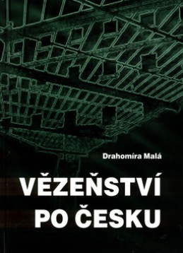 Vězeňství po česku - Drahomíra Malá