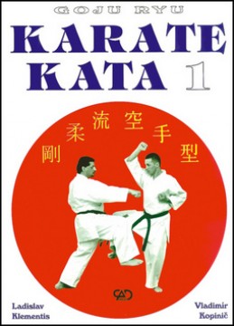 Goju ryu Karate Kata I. - Ladislav Klementis; Vladimír Kopinič