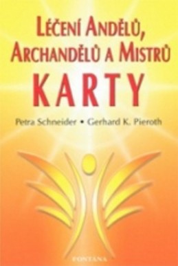 Léčení Andělů, archandělů a Mistrů - KARTY - Petra Schneider; Gerhard K. Pieroth