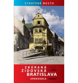 Zbúraná židovská Bratislava Sprievodca
