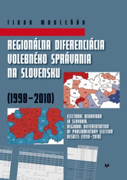 Regionálna diferenciácia volebného správania na Slovensku (1998 - 2010) - Tibor Madleňák
