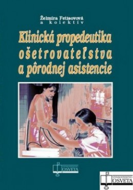 Klinická propedeutika ošetrovateľstva a pôrodnej asistencie - Želmíra Fetisovová