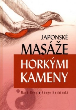 Japonské masáže horkými kameny - Mark Hess; Shogo Mochizuki