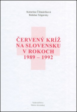 Červený kríž na Slovensku v rokoch 1989-1992 - Bohdan Telgársky; Katarína Čižmáriková
