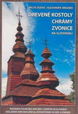 Drevené kostoly chrámy zvonice na Slovensku - Miloš Dudáš; Alexander Jiroušek
