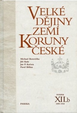 Velké dějiny zemí Koruny české XII.b - Pavel Bělina; Michael Borovička; Jiří Kaše