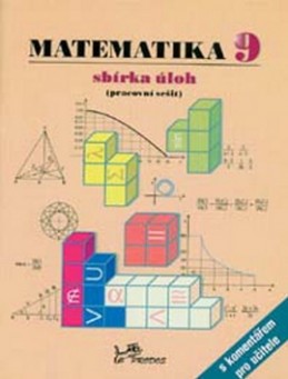 Matematika 9 sbírka úloh, pracovní sešit s komentářem pro učitele - Josef Molnár; Libor Lepík; Hana Lišková