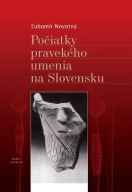 Počiatky pravekého umenia na Slovensku - Ľubomír Novotný