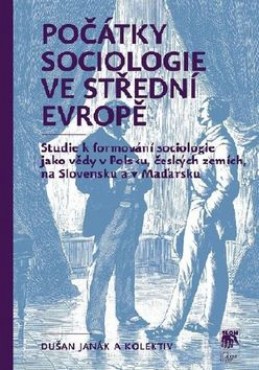 Počátky sociologie ve střední Evropě - Dušan Janák