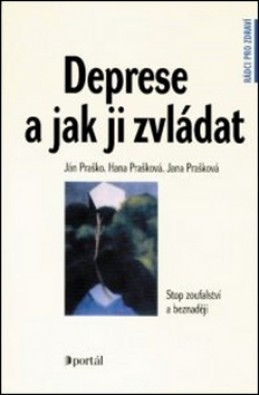 Deprese a jak ji zvládat - Ján Praško; Hana Prašková; Jana Prašková