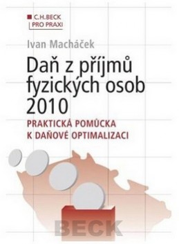 Daň z příjmů fyzických osob 2010. Praktická pomůcka k daňové optimalizaci - Ivan Macháček