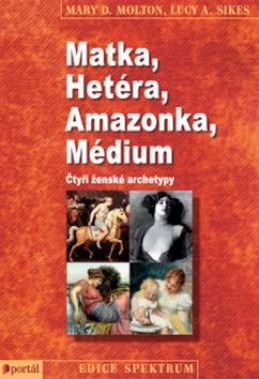Matka, Hetéra, Amazonka, Médium - Mary D. Molton; Lucy A. Sikes