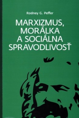 Marxizmus, morálka a sociálna spravodlivosť - Rodney G. Peffer