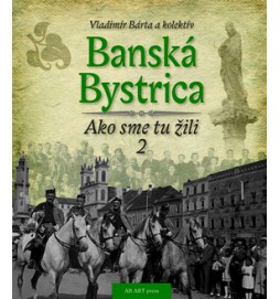 Banská Bystrica Ako sme tu žili 2