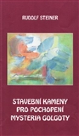 Stavební kameny pro pochopení mystéria Golgoty - Rudolf Steiner