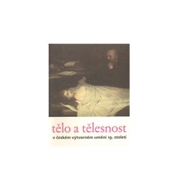 Tělo a tělesnost v českém výtvarném umění 19. století