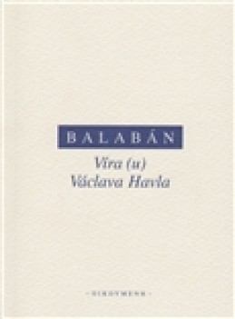 Víra (u) Václava Havla - Milan Balabán