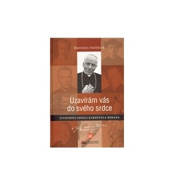 Uzavírám vás do svého srdce. Životopis Josefa kardinála Berana