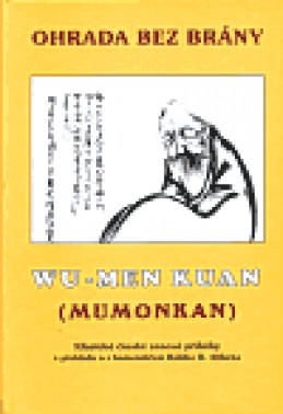 Wu-Men-Kuan (Mumonkan) neboli Ohrada bez brány - Wu-men Chuej-kchaj