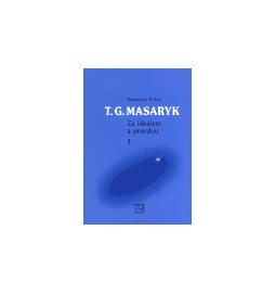 T. G. Masaryk - Za ideálem a pravdou 1.