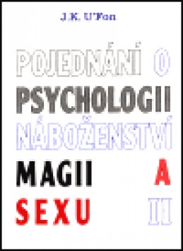 Pojednání o psychologii, náboženství, magii a sexu 2 - J. K. U ´Fon