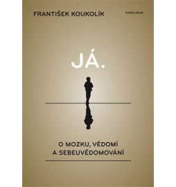 Já. O mozku, vědomí a sebeuvědomování