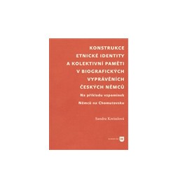 Konstrukce etnické identity a kolektivní paměti v biografických vyprávěních českých Němců