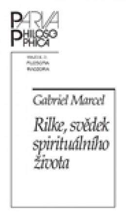 Rilke, svědek spirituálního života - Gabriel Marcel