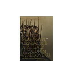 Slavnosti, ceremonie a rituály pozdního středověku