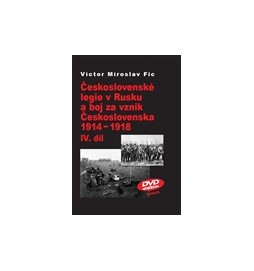 Československé legie v Rusku a boj za vznik Československa 1914-1918 IV.díl