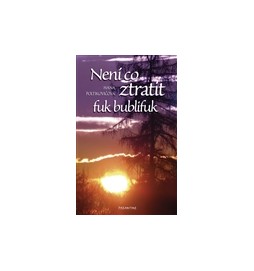 Není co ztratit, fuk bublifuk