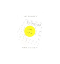 Dům umění České Budějovice 2013–1998 / České Budějovice House of Art 2013–1998