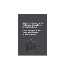 Aspects of Genres in the Holocaust Literatures in Central Europe / Die Gattungsaspekte der Holocaustliteratur in Mitteleuropa