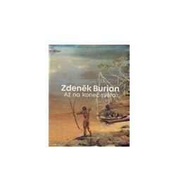 Zdeněk Burian - Až na konec světa