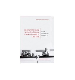 Sociální myšlení a sociální praxe v českých zemích 1781-1939