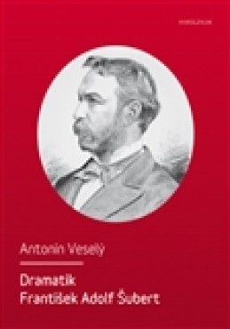 Dramatik František Adolf Šubert - Antonín Veselý