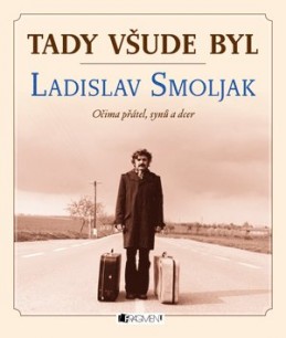 Tady všude byl... Ladislav Smoljak - autorů kolektiv